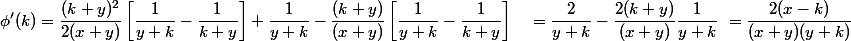 \begin{aligned} \phi'(k) &= \frac{(k+y)^2}{2(x+y)}\left[\frac{1}{y+k} - \frac{1}{k+y}\right] + \frac{1}{y+k} - \frac{(k+y)}{(x+y)}\left[\frac{1}{y+k} - \frac{1}{k+y}\right] \ &= \frac{2}{y+k} - \frac{2(k+y)}{(x+y)}\frac{1}{y+k} \ &= \frac{2(x-k)}{(x+y)(y+k)} \end{aligned}